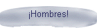 ¡Hombres!